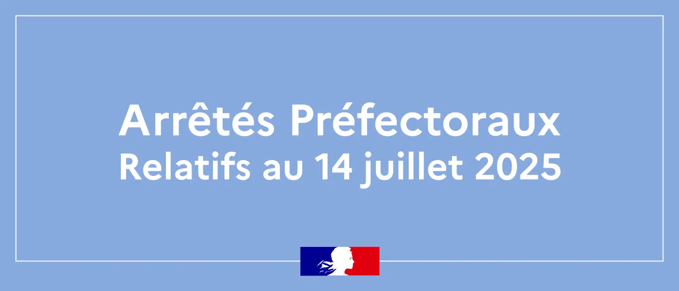 Interdictions pendant la période du lundi 14 juillet 2025