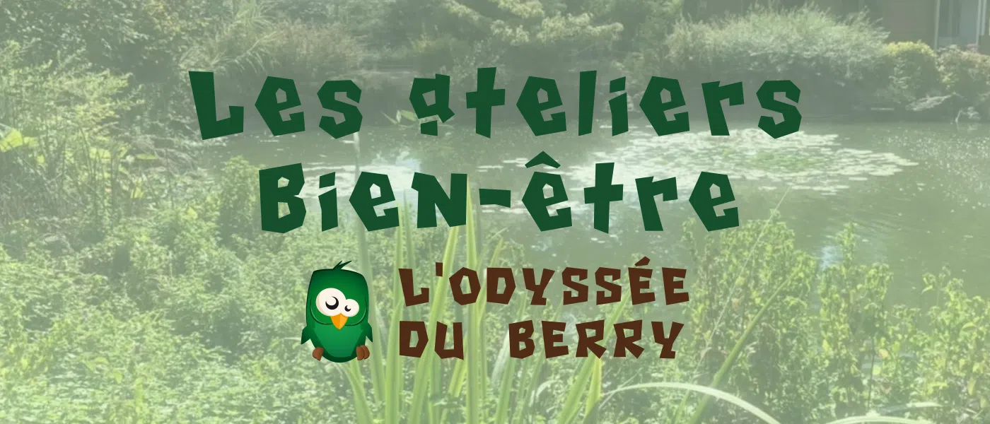 Les ateliers bien-être de l'Odyssée du Berry